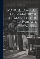 Manuel Complet De La Maîtresse De Maison Et De La Parfaite Ménagère...