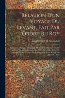 Relation D'un Voyage Du Levant, Fait Par Ordre Du Roy