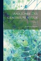 Anatomie Des Centres Nerveux; Volume 2