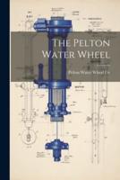 The Pelton Water Wheel