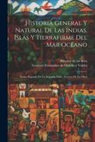 Historia General Y Natural De Las Indias, Islas Y Tierrafirme Del Mar Océano