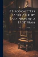Chronometers Fabricated By Parkinson And Frodsham