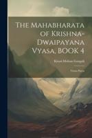 The Mahabharata of Krishna-Dwaipayana Vyasa, BOOK 4