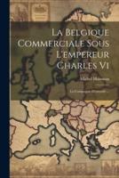 La Belgique Commerciale Sous L'empereur Charles Vi