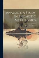 Analogy. A Study In Thomistic Metaphysics