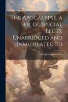 The Apocalypse, a Ser. Of Special Lects. Unabridged and Unmutilated Ed