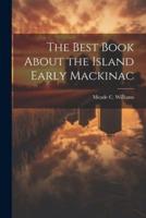 The Best Book About the Island Early Mackinac