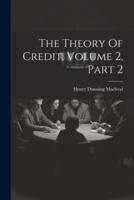 The Theory Of Credit, Volume 2, Part 2