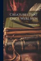 Creatures That Once Were Men
