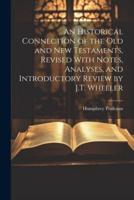 An Historical Connection of the Old and New Testaments, Revised With Notes, Analyses, and Introductory Review by J.T. Wheeler