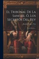 El Tribunal De La Sangre, Ó, Los Secretos Del Rey