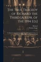 The True Tragedy of Richard the Third [A Repr. Of the 1594 Ed.]