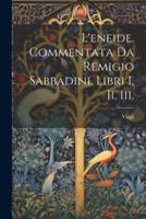 L'eneide. Commentata Da Remigio Sabbadini. Libri I, Ii, Iii.