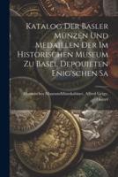 Katalog Der Basler Münzen Und Medaillen Der Im Historischen Museum Zu Basel Depouieten Enig'schen Sa