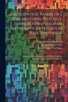 The Scientific Papers Of J. Willard Gibbs, Ph.d. Ll.d., Formerly Professor Of Mathematical Physics In Yale University