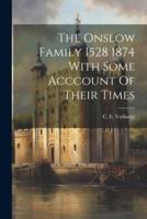 The Onslow Family 1528 1874 With Some Acccount Of Their Times