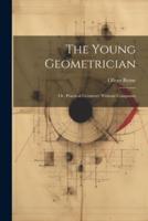 The Young Geometrician; Or, Practical Geometry Without Compasses