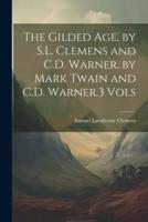 The Gilded Age, by S.L. Clemens and C.D. Warner. By Mark Twain and C.D. Warner.3 Vols