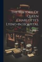 The History Of Queen Charlotte's Lying-in Hospital