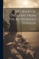 The Book Of Proverbs From The Authorized Version