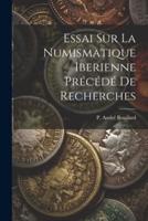 Essai Sur La Numismatique Iberienne Précédé De Recherches