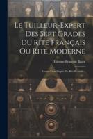 Le Tuilleur-Expert Des Sept Grades Du Rite Français Ou Rite Moderne