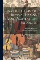 A Collection Of Revival Hymns And Plantation Melodies
