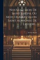 Nouveau Mois De Saint Joseph, Ou Mois De Mars Selon Saint Alphonse De Liguori...