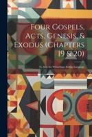 Four Gospels, Acts, Genesis, & Exodus (Chapters 19 & 20)
