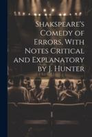 Shakspeare's Comedy of Errors, With Notes Critical and Explanatory by J. Hunter