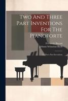 Two And Three Part Inventions For The Pianoforte