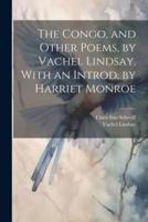 The Congo, and Other Poems, by Vachel Lindsay. With an Introd. By Harriet Monroe