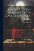 On The Physical Character Of The Lines Of Magnetic Force