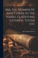 666, The Number Of Anti-Christ In The Names, Gladstone, Lateinos, Teitan Etc
