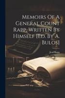 Memoirs Of A General Count Rapp, Written By Himself [Ed. By A. Bulos]