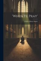 'When Ye Pray'