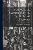 Voyages En Amérique Et En Italie, Tome Premier