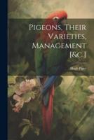 Pigeons, Their Varieties, Management [&C.]
