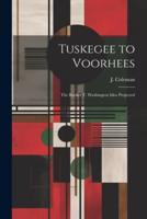 Tuskegee to Voorhees; the Booker T. Washington Idea Projected