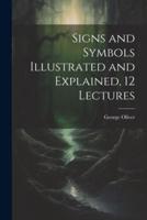 Signs and Symbols Illustrated and Explained, 12 Lectures