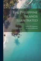 The Philippine Islands Illustrated