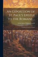 An Exposition of St. Paul's Epistle to the Romans ...