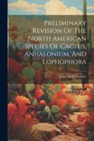 Preliminary Revision Of The North American Species Of Cactus, Anhalonium, And Lophophora