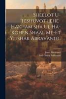 Sheelot U-Teshuvot Lehe-Hakham Sha Ul Ha-Kohen Shaal Me-Et Yitshak Abravaniel