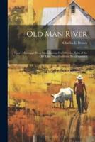 Old Man River; Upper Mississippi River Steamboating Day's Stories, Tales of the Old Time Steamboats and Steamboatmen