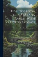 The Hitopadesa of Nârâyana Pandit With Various Readings