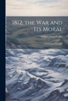 1812, the War and Its Moral