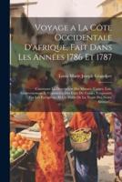 Voyage a La Côte Occidentale D'afrique, Fait Dans Les Années 1786 Et 1787