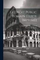Le Droit Public Romain [Texte Imprimé]