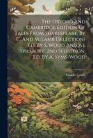 The Oxford And Cambridge Edition Of Tales From Shakespeare, By C. And M. Lamb (Selection) Ed. By S. Wood And A.j. Spilsbury. 2nd Selection, Ed. By A. Syms-Wood